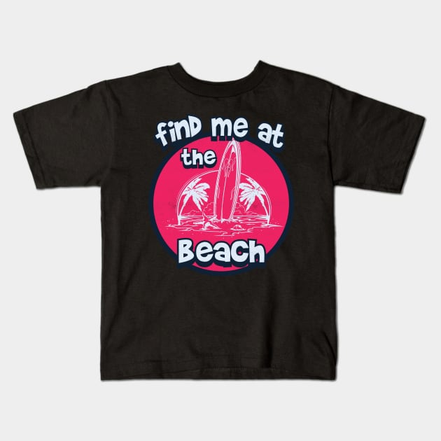 Find me at the beach Kids T-Shirt by Pixeldsigns